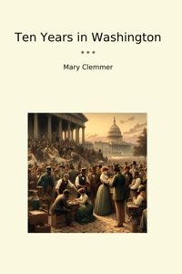 Ten Years In Washington (Classic Books) Mary Clemmer Lettel Books