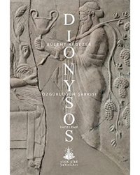 Dionysos Özgürlüğün Şarkısı Bülent Akgezer Yitik Ülke Yayınları