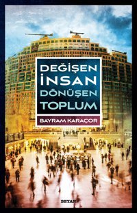 Değişen İnsan Dönüşen Toplum Bayram Karaçor Beyan Yayınları