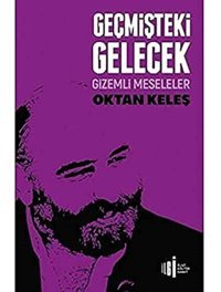Geçmişteki Gelecekgizemli Meseleler Oktan Keleş İlgi Kültür Sanat Yayınları