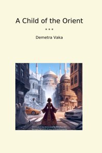 A Child Of The Orient (Classic Books) Demetra Vaka Lettel Books