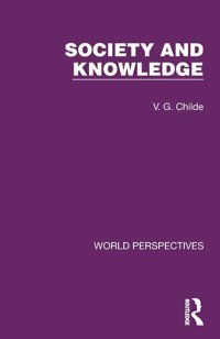 Society And Knowledge (World Perspectives) Childe, V. G. Routledge