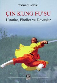 ÇIn Kung Fusuüstatlar, Ekoller Ve Dövüşler Wang Guangxi Kaynak Yayınları