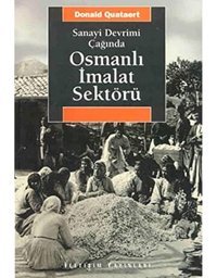 Sanayi Devrimi Çağında Osmanlı İmalat Sektörü Donald Quataert İletişim Yayınları