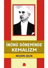 İnönü Döneminde Kemalizm SeçkIn Çelik Kırmızı Kedi Yayınevi