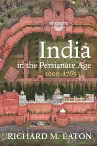 India In The Persianate Age10001765 Eaton, Richard M. University Of California Press