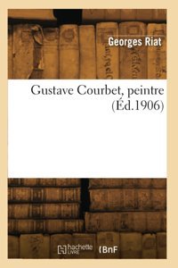 Gustave Courbet, Peintre (D.1906) Riat, Georges Hachette Livre Bnf