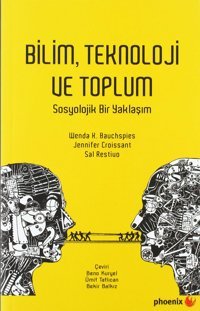 Bilim Teknoloji Ve Toplumsosyolojik Bir Yaklaşım Wenda K. Bauchspies Phoenix