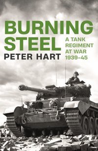 Burning Steela Tank Regiment At War, 1939-45 Hart, Peter Profile Books