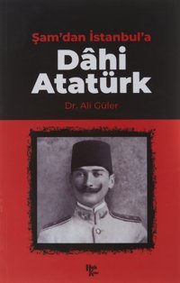 Şam'Dan İstanbul'A Dahi Atatürk Ali Güler Halk Kitabevi