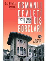 Osmanlı Devleti Dış Borçlarıyüz Yıl Süren Cendere BiltekIn Özdemir Remzi Kitabevi