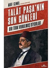 Talat Paşanın Son Günleribir Türk Vurulmuş Diyorlar Arif Cemil Kronik Kitap