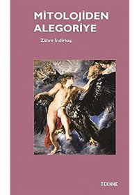 Mitolojiden Alegoriye Zühre İndirkaş Tekhne Yayınları