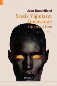 Sessiz Yığınların Gölgesindetoplumsalın Sonu Jean Baudrillard Doğu Batı Yayınları