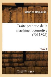 Trait Pratique De La Machine Locomotive (D.1898) Demoulin, Maurice Hachette Livre Bnf