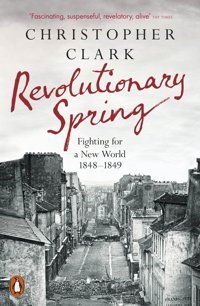 Revolutionary Springfighting For A New World 1848-1849 Clark, Christopher Penguin