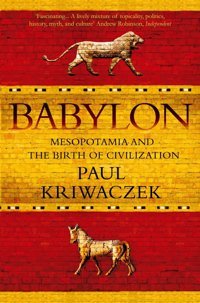 Babylonmesopotamia And The Birth Of Civilization Kriwaczek, Paul Atlantic Books
