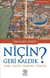 NiçIn Geri Kaldık ?Tarih-Devlet-Ekonomi-Yönetim İskender Öksüz Panama Yayıncılık