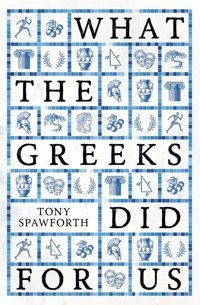 What The Greeks Did For Us Spawforth, Tony Yale University Press