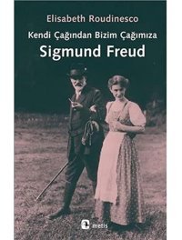 Kendi Çağından Bizim Çağımıza Sigmund Freud Elisabeth Roudinesco Metis Yayınları
