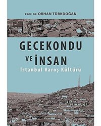 Gecekondu Ve İnsani̇stanbul Varoş Kültürü Orhan Türkdoğan Çizgi Kitabevi