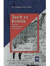 Tarih Ve Kimliktürklük - Müslümanlık - Osmanlılık Mehmet Kaan Çalen Ötüken Neşriyat