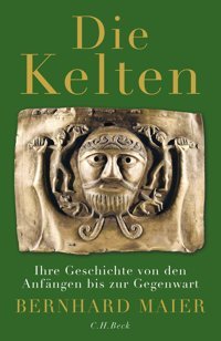 Die Keltenihre Geschichte Von Den Anfngen Bis Zur Gegenwart Maier, Bernhard C.H. Beck