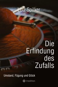Die Erfindung Des Zufallsumstand, Fügung Und Glück Spilker, Lutz Tredition
