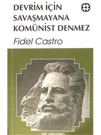Devrim İçIn Savaşmayana Komünist Denmez Fidel Castro Yar Yayınları