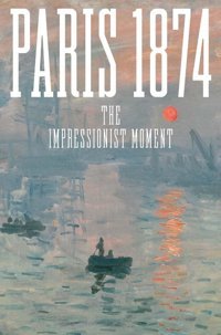 Paris 1874The Impressionist Moment Yale University Press