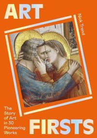 Art Firststhe Story Of Art In 30 Pioneering Works Trend, Nick Laurence King Publishing