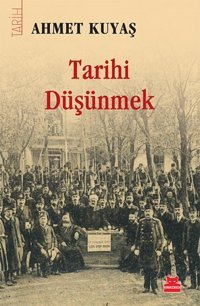 Tarihi Düşünmek Ahmet Kuyaş Kırmızı Kedi Yayınevi