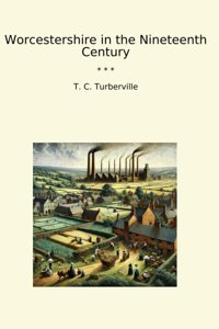 Worcestershire In The Nineteenth Century (Classic Books) T. C. Turberville Lettel Books