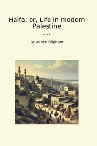 Haifa; Or, Life In Modern Palestine (Classic Books) Laurence Oliphant Lettel Books