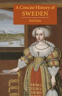 A Concise History Of Sweden Kent, Neil Cambridge University Press, Uk