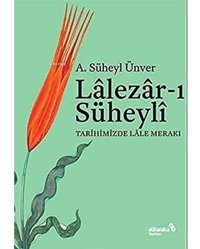 Lalezar-I Süheyli - Tarihimizde Lale Merakı A. Süheyl Ünver Albaraka Yayınları