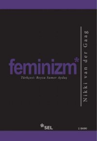 Feminizmdünyanın Neden Bu Kelimeye Hala İhtiyacı Var? Nikki Van Der Gaag Sel Yayıncılık