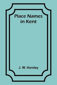 Place Names In Kent Horsley, J. Alpha Editions