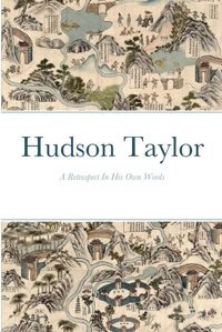 Hudson Taylora Retrospective In His Own Words Taylor, J Hudson