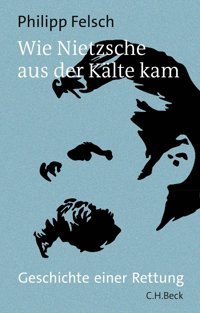 Wie Nietzsche Aus Der Klte Kamgeschichte Einer Rettung Felsch, Philipp C.H. Beck