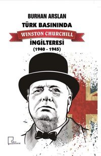 Türk Basınında Winston Churchill İngilteresi 1940-1945 Burhan Arslan Gece Akademi