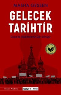 Gelecek Tarihtirrusya'Da TotalitarizmIn Geri Dönüşü Masha Gessen Epsilon Yayınevi