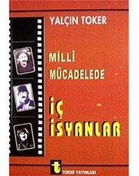 Milli Mücadelede İç İsyanlar Yalçın Toker Toker Yayınları