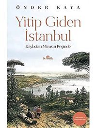 Yitip Giden İstanbulkaybolan Mirasın Peşinde Önder Kaya Kronik Kitap