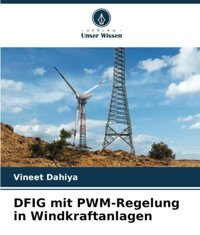 Dfıg Mit Pwm-Regelung In Windkraftanlagende Dahiya, Vineet Verlag Unser Wissen