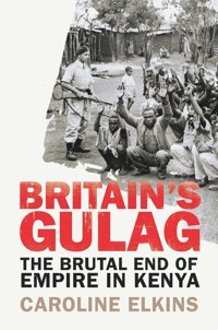 Britain'S Gulagthe Brutal End Of Empire In Kenya Elkins, Caroline Bodley Head