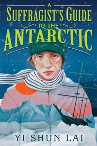 A Suffragist'S Guide To The Antarctic Lai, Yi Shun Simon And Schuster