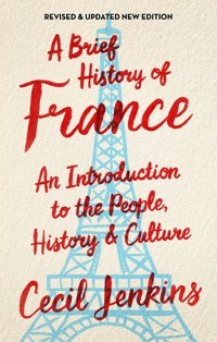 A Brief History Of France, Revised And Updated Jenkins, Cecil Robinson