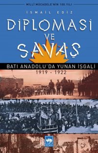 Diplomasi Ve Savaş Batı Anadoluda Yunan İşgali 1919-1922 İsmail Ediz Ötüken Neşriyat
