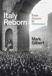 Italy Rebornfrom Fascism To Democracy Gilbert, Mark Allen Lane